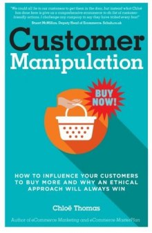 Customer Manipulation: How to Influence your Customers to Buy More and why an Ethical Approach will Always Win
