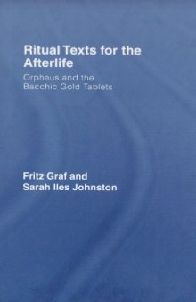 Ritual Texts for the Afterlife: Orpheus and the Bacchic Gold Tablets