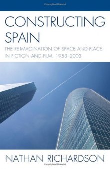 Constructing Spain: The Re-imagination of Space and Place in Fiction and Film, 1953-2003