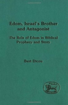 Edom, Israel's Brother and Antagonist: The Role of Edom in Biblical Prophecy and Story (JSOT Supplement)