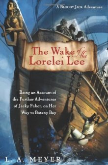 The Wake of the Lorelei Lee: Being an Account of the Further Adventures of Jacky Faber, On Her Way to Botany Bay 
