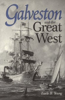 Galveston and the Great West (Centennial Series of the Association of Former Students, Texas a & M University)