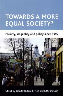 Towards a More Equal Society?: Poverty, Inequality and Policy Since 1997 (CASE Studies on Poverty, Place & Policy)