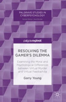Resolving the Gamer’s Dilemma: Examining the Moral and Psychological Differences between Virtual Murder and Virtual Paedophilia