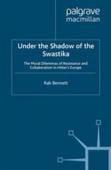 Under the Shadow of the Swastika: The Moral Dilemmas of Resistance and Collaboration in Hitler’s Europe