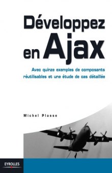 Developpez en Ajax : Avec quinze exemples de composants reutilisables et une etude de cas detaillee