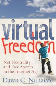 Virtual Freedom: Net Neutrality and Free Speech in the Internet Age