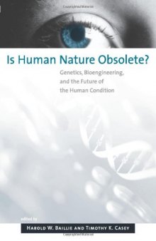 Is Human Nature Obsolete?: Genetics, Bioengineering, and the Future of the Human Condition