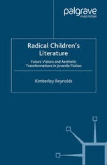Radical Children’s Literature: Future Visions and Aesthetic Transformations in Juvenile Fiction