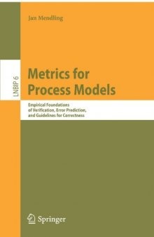 Metrics for Process Models: Empirical Foundations of Verification, Error Prediction, and Guidelines for Correctness (Lecture Notes in Business Information Processing)