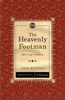 The heavenly footman : or, a description of the man that gets to heaven: together with the way he runs in, the marks he goes by: ... By John Bunyan