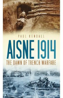 Aisne 1914  The Dawn of Trench Warfare