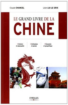 Le grand livre de la Chine. Histoire et géographie. Civilisation et pensée. Economie et géopolitique.