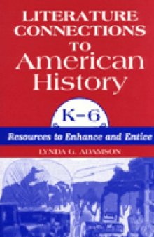 Literature connections to American history, K-6: resources to enhance and entice
