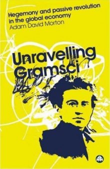 Unravelling Gramsci: Hegemony and Passive Revolution in the  Global Political Economy (Reading Gramsci)