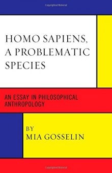 Homo sapiens, a problematic species : an essay in philosophical anthropology