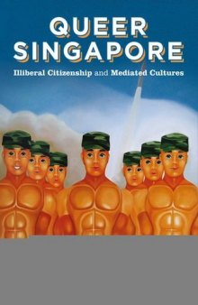 Queer Singapore: Illiberal Citizenship and Mediated Cultures