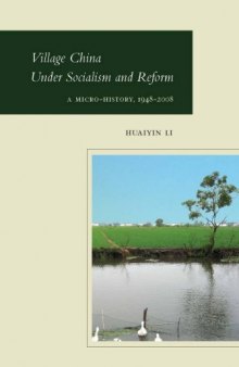 Village China Under Socialism and Reform: A Micro-History, 1948-2008