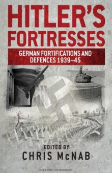 Hitler’s Fortresses: German Fortifications and Defences 1939–45