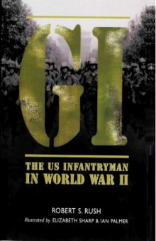 GI: The US Infantryman in World War II
