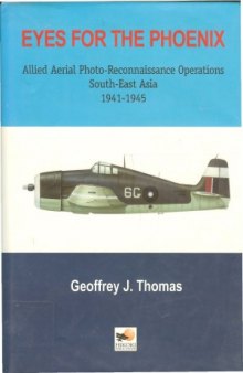 Eyes for the Phoenix: Allied Aerial Photo-Reconnaissance Operation in South-East Asia 1941-1945