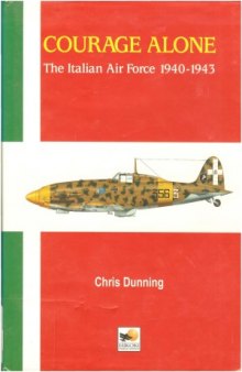 Courage Alone: The Italian Air Force 1940-1943
