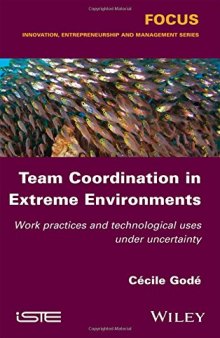 Team Coordination in Extreme Environments: Work Practices and Technological Uses under Uncertainty