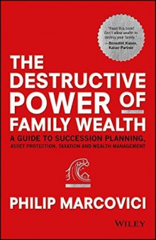 The Destructive Power of Family Wealth: A Guide to Succession Planning, Asset Protection, Taxation and Wealth Management