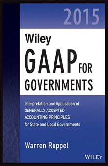 Wiley GAAP for Governments 2015: Interpretation and Application of Generally Accepted Accounting Principles for State and Local Governments