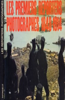 Les Premiers Reporters Photographes 1848-1914  Album
