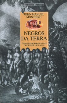 Negros da terra: índios e bandeirantes nas origens de São Paulo