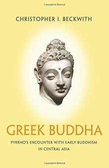 Greek Buddha: Pyrrho’s Encounter with Early Buddhism in Central Asia