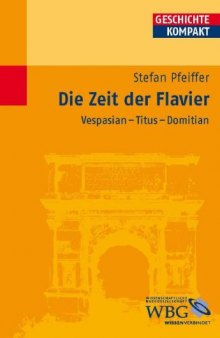 Die Zeit der Flavier: Vespasian - Titus - Domitian