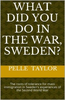 What did you do in the War, Sweden?: The roots of tolerance for mass immigration in Sweden’s experiences of the Second World War