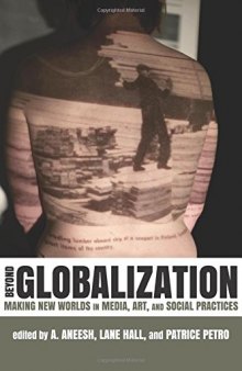 Beyond Globalization: Making New Worlds in Media, Art, and Social Practices