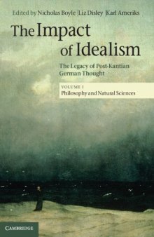 The Impact of Idealism: The Legacy of Post-Kantian German Thought. Volume 1: Philosophy and Natural Sciences