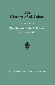 The History of al-Tabari Vol. 38: The Return of the Caliphate to Baghdad: The Caliphates of al-Mu’tadid, al-Muktafi and al-Muqtadir A.D. 892-915/A.H. 279-302