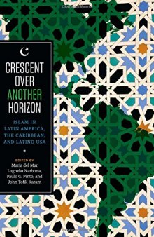 Crescent over Another Horizon. Islam in Latin America, the Caribbean, and Latino USA
