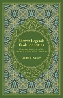 Shurāt Legends, Ibāḍī Identities. Martyrdom, Asceticism, and the Making of an Early Islamic Community
