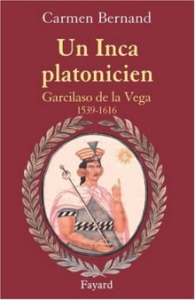 Un Inca platonicien: Garcilaso de la Vega, 1539-1616