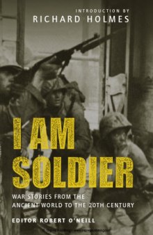 I am Soldier: War stories, from the Ancient World to the 20th Century