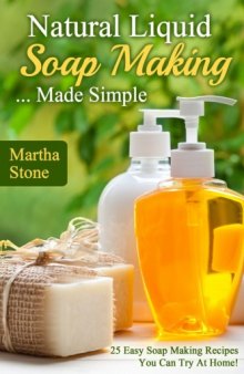 Natural liquid soap making-- made simple: 25 easy soap making recipes you can try at home!