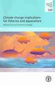 Climate change implications for fisheries and aquaculture: overview of current scientific knowledge