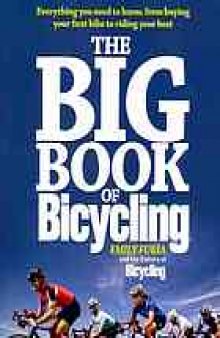 The big book of bicycling: everything you need to know, from buying your first bike to riding your best