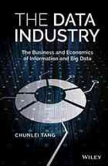 The data industry: the business and economics of information and big data