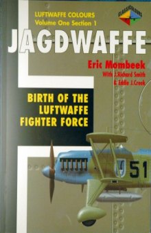 Jagdwaffe  Birth of the Luftwaffe Fighter Forсe (Luftwaffe Colours  Volume One Section 1)