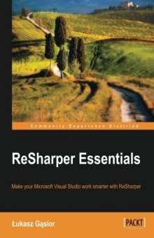 ReSharper essentials: make your Microsoft Visual studio work smarter with ReSharper
