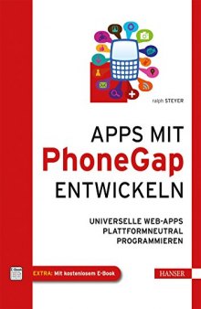 Apps mit PhoneGap entwickeln: universelle Web-Apps plattformneutral programmieren