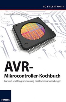 AVR-Mikrocontroller-Kochbuch: Entwurf undProgrammierung praktischer Anwendungen