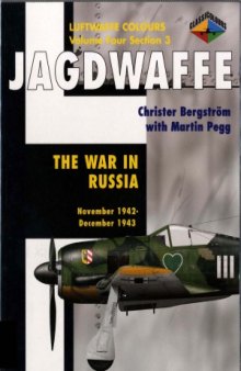 Jagdwaffe  The War in Russia November 1942-December 1943 (Luftwaffe Colours  Volume Four Section 3)